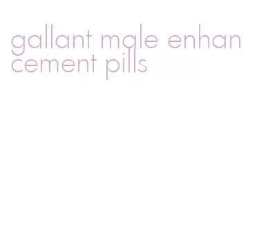 gallant male enhancement pills