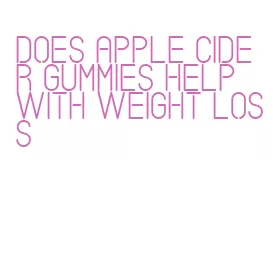 does apple cider gummies help with weight loss