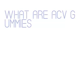 what are acv gummies