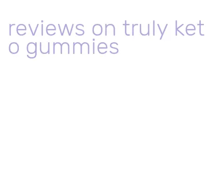 reviews on truly keto gummies