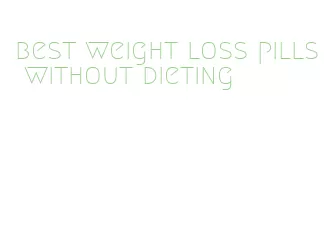 best weight loss pills without dieting