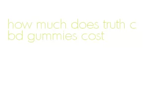 how much does truth cbd gummies cost