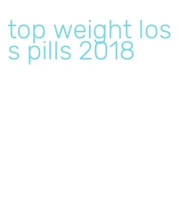 top weight loss pills 2018