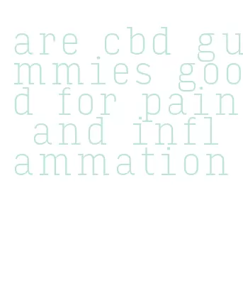 are cbd gummies good for pain and inflammation