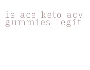 is ace keto acv gummies legit