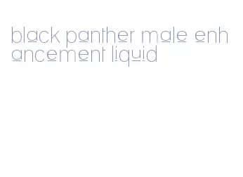 black panther male enhancement liquid