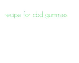 recipe for cbd gummies