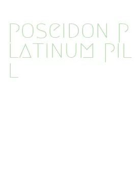 poseidon platinum pill