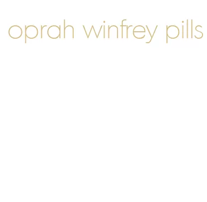 oprah winfrey pills