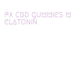 fx cbd gummies melatonin