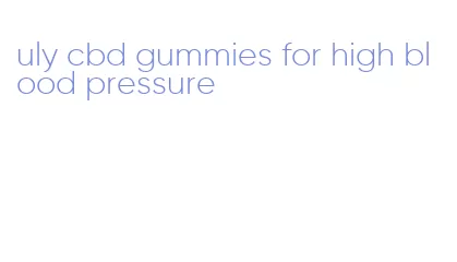 uly cbd gummies for high blood pressure