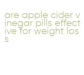 are apple cider vinegar pills effective for weight loss