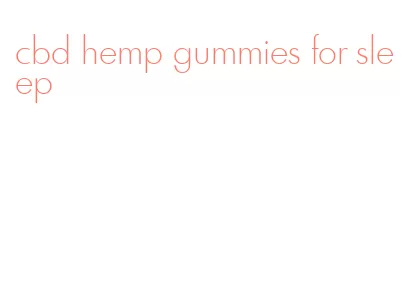 cbd hemp gummies for sleep