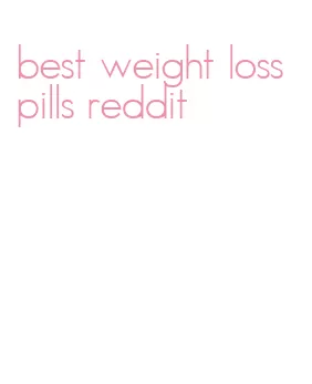 best weight loss pills reddit