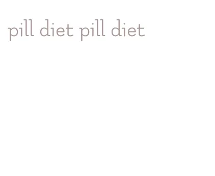 pill diet pill diet