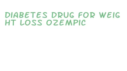 diabetes drug for weight loss ozempic