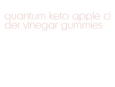 quantum keto apple cider vinegar gummies