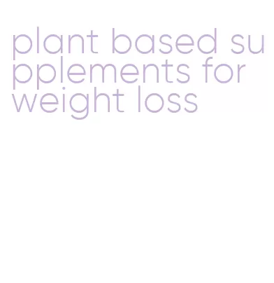 plant based supplements for weight loss