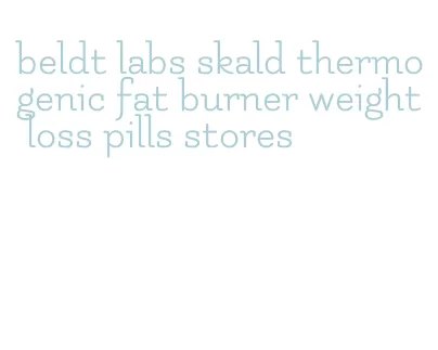 beldt labs skald thermogenic fat burner weight loss pills stores