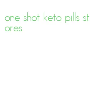 one shot keto pills stores