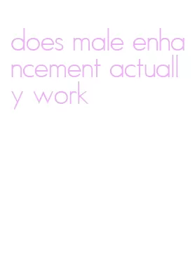 does male enhancement actually work