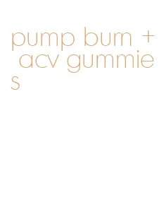 pump burn + acv gummies