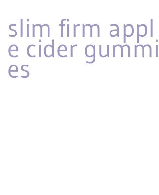 slim firm apple cider gummies