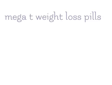 mega t weight loss pills