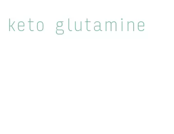 keto glutamine