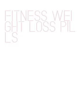 fitness weight loss pills