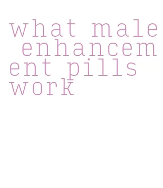 what male enhancement pills work