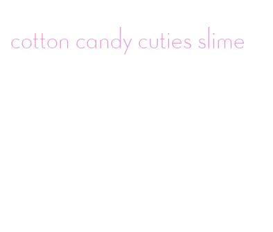 cotton candy cuties slime