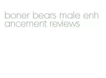 boner bears male enhancement reviews