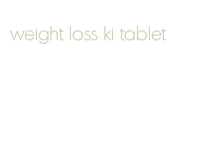 weight loss ki tablet