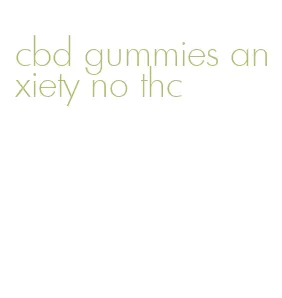 cbd gummies anxiety no thc