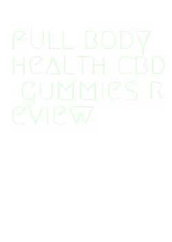 full body health cbd gummies review