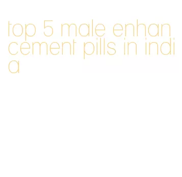 top 5 male enhancement pills in india