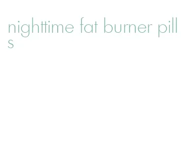 nighttime fat burner pills