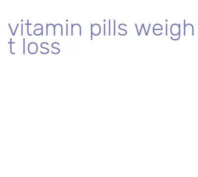 vitamin pills weight loss