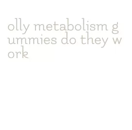 olly metabolism gummies do they work