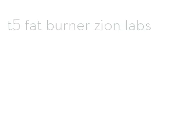 t5 fat burner zion labs