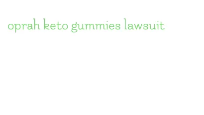 oprah keto gummies lawsuit