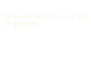 pure kana cbd 1000mg vegan gummies