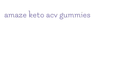 amaze keto acv gummies