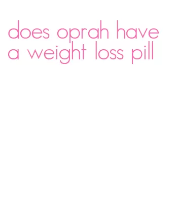 does oprah have a weight loss pill