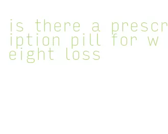 is there a prescription pill for weight loss