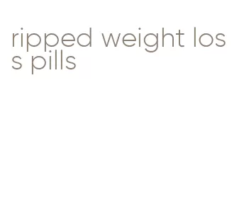 ripped weight loss pills