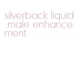 silverback liquid male enhancement