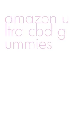 amazon ultra cbd gummies