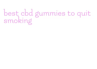 best cbd gummies to quit smoking